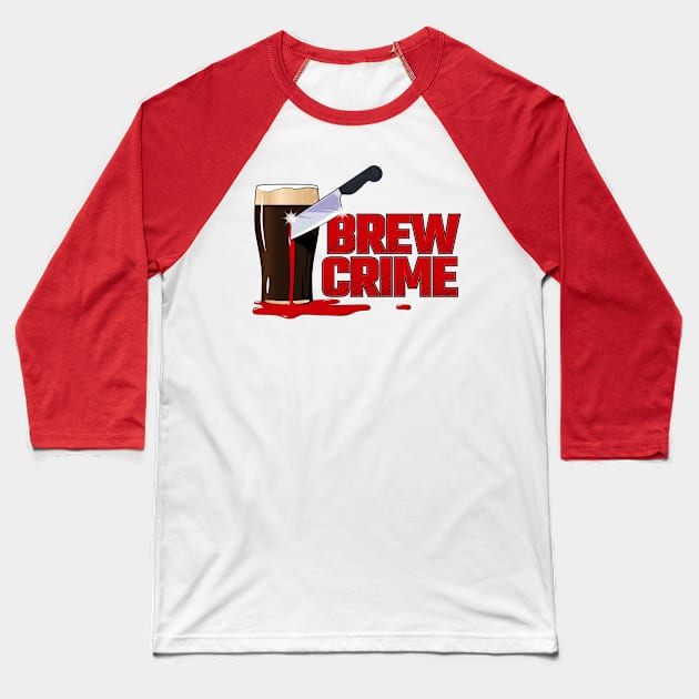 Brew Crime Main Logo Baseball T-Shirt by Brew Crime Podcast